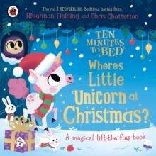 TEN MINUTES TO BED: WHERE'S LITTLE UNICORN AT CHRISTMAS? | 9780241720707 | RHIANNON FIELDING