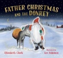 FATHER CHRISTMAS AND THE DONKEY | 9781738485932 | ELIZABETH CLARK