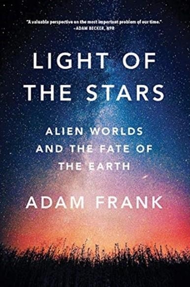 LIGHT OF THE STARS : ALIEN WORLDS AND THE FATE OF THE EARTH | 9780393357066 | ADAM FRANK