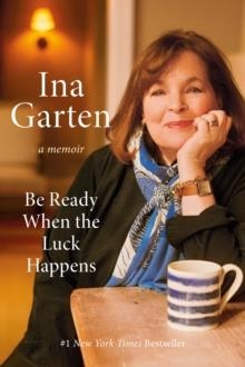 BE READY WHEN THE LUCK HAPPENS | 9780593799895 | INA GARTEN