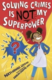 SOLVING CRIMES IS NOT MY SUPERPOWER | 9781788956642 | NATHANAEL LESSORE