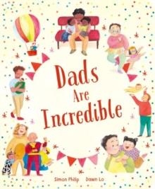 DADS ARE INCREDIBLE | 9781801047425 | SIMON PHILIP