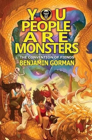YOU PEOPLE ARE MONSTERS THE CONVENTION OF FIENDS, BOOK 3 | 9781956892703 | BENJAMIN GORMAN