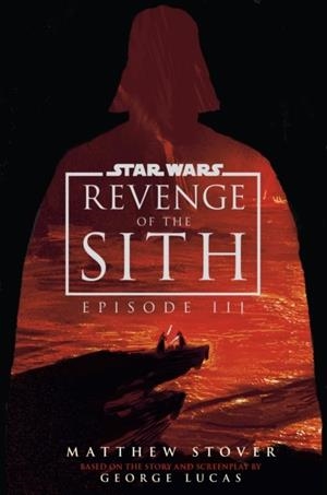 STAR WARS: EPISODE III: REVENGE OF THE SITH | 9781529972955 | MATTHEW STOVER