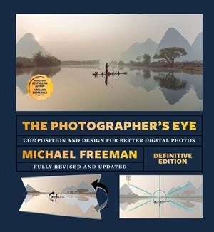 THE PHOTOGRAPHER'S EYE (DEFINITIVE EDITION) : COMPOSITION AND DESIGN FOR BETTER PHOTOS | 9781840918878 | MICHAEL FREEMAN