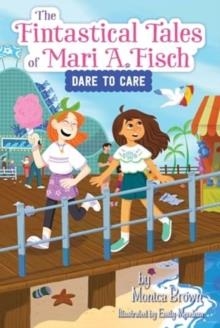 THE FANTASTICAL TALES OF MARI A. FISCH 02: DARE TO CARE | 9780063116313 | MONICA BROWN