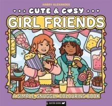 CUTE AND COSY: GIRL FRIENDS | 9781837251223 | HARRY ALEXANDER