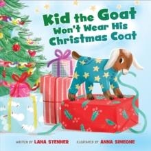 KID THE GOAT WON'T WEAR HIS CHRISTMAS COAT | 9781400254019 | LANA STENNER