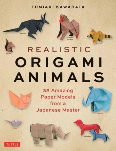 REALISTIC ORIGAMI ANIMALS : 32 AMAZING PAPER MODELS FROM A JAPANESE MASTER | 9784805316443 | FUMIAKI KAWAHATA