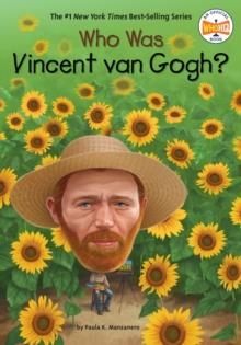 WHO WAS VINCENT VAN GOGH? | 9780448489575 | PAULA K. MANZANERO