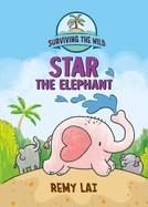 SURVIVING THE WILD: STAR THE ELEPHANT | 9781250799159 | REMY LAI