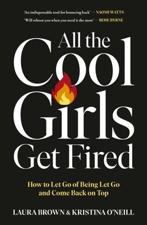 ALL THE COOL GIRLS GET FIRED : HOW TO LET GO OF BEING LET GO AND COME BACK ON TOP | 9781529147025 | LAURA BROWN AND KRISTINA O'NEILL