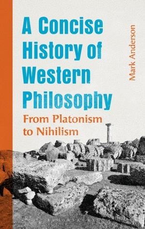 A CONCISE HISTORY OF WESTERN PHILOSOPHY : FROM PLATONISM TO NIHILISM | 9781350555990 | MARK ANDERSON