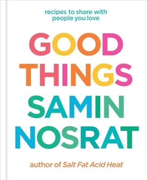 GOOD THINGS : RECIPES TO SHARE WITH PEOPLE YOU LOVE | 9781529106718 | SAMIN NOSRAT