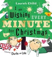 I AM WISHING EVERY MINUTE FOR CHRISTMAS | 9781398542792 | LAUREN CHILD