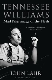TENNESSEE WILLIAMS : MAD PILGRIMAGE OF THE FLESH | 9781408831458 | JOHN LAHR