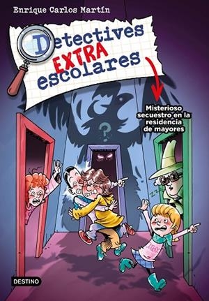 DETECTIVES EXTRAESCOLARES 3. MISTERIOSO SECUESTRO EN LA RESIDENCIA DE ABUELOS | 9788408274278 | MARTÍN, ENRIQUE CARLOS