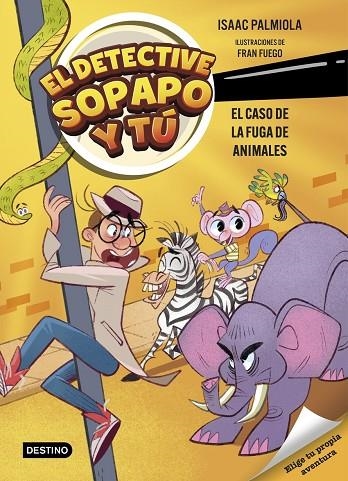 EL DETECTIVE SOPAPO Y TÚ 2. EL CASO DE LA FUGA DE ANIMALES | 9788408299233 | ISAAC PALMIOLA/FUEGO, FRAN