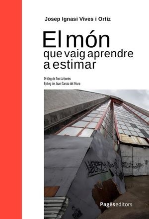 EL MÓN QUE VAIG APRENDRE A ESTIMAR | 9788413036588 | VIVES ORTIZ, JOSEP IGNASI