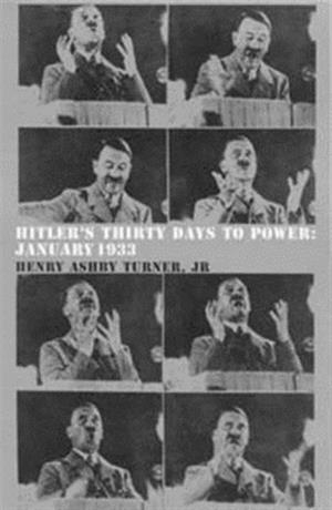 HITLER'S THIRTY DAYS TO POWER | 9780747531715 | HENRY ASHBY TURNER JR