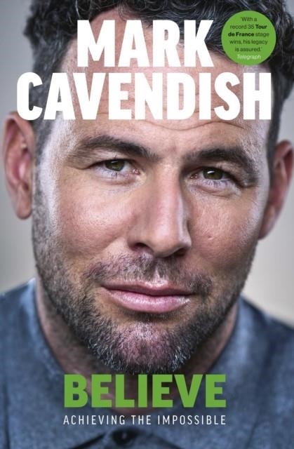 BELIEVE : ACHIEVING THE IMPOSSIBLE | 9781529149500 | MARK CAVENDISH