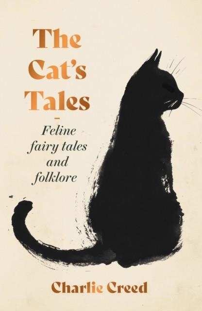 THE CAT'S TALES : FELINE FAIRY TALES AND FOLKLORE | 9781783969210 | CHARLIE CREED