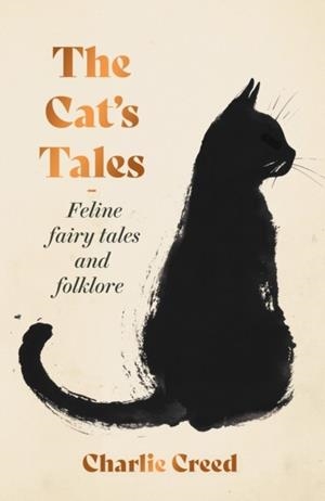 THE CAT'S TALES : FELINE FAIRY TALES AND FOLKLORE | 9781783969210 | CHARLIE CREED