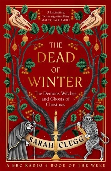THE DEAD OF WINTER : THE DEMONS, WITCHES AND GHOSTS OF CHRISTMAS | 9781803513706 | SARAH CLEGG