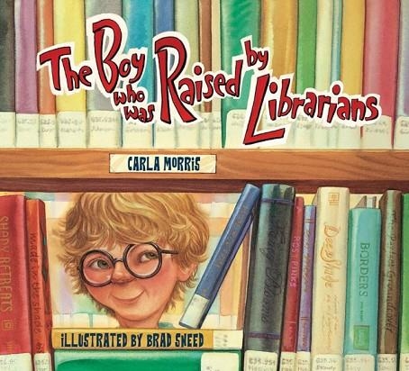 THE BOY WHO WAS RAISED BY LIBRARIANS | 9781682631232 | CARLA MORRIS