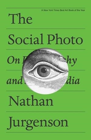 THE SOCIAL PHOTO (NEW ED) | 9781804298275 | NATHAN JURGENSON