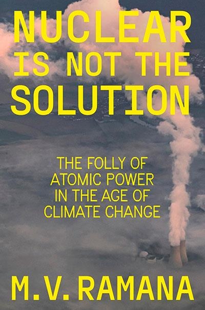 NUCLEAR IS NOT THE SOLUTION | 9781804290033 | M V RAMANA