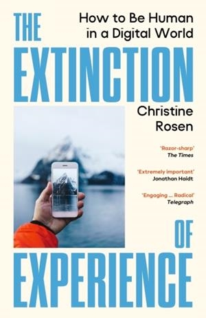 THE EXTINCTION OF EXPERIENCE | 9781529967036 | CHRISTINE ROSEN