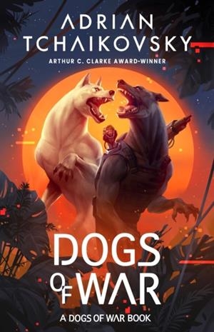DOGS OF WAR | 9781035922475 | ADRIAN TCHAIKOVSKY