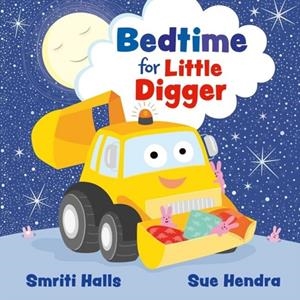 BEDTIME FOR LITTLE DIGGER | 9781398538863 | HALLS AND HENDRA