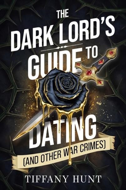 THE DARK LORD'S GUIDE TO DATING (AND OTHER WAR CRI | 9781398558977 | TIFFANY HUNT