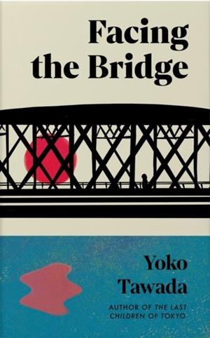 FACING THE BRIDGE | 9781803511887 | YOKO TAWADA