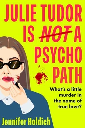 JULIE TUDOR IS NOT A PSYCHOPATH | 9781399733465 | JENNIFER HOLDICH