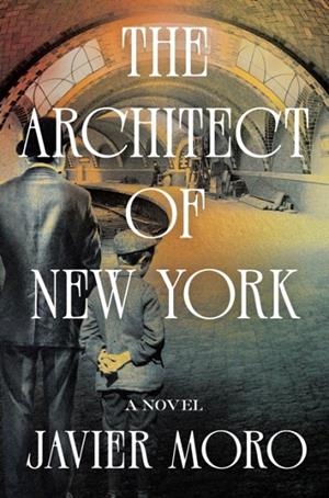 THE ARCHITECT OF NEW YORK | 9781640097469 | JAVIER MORO