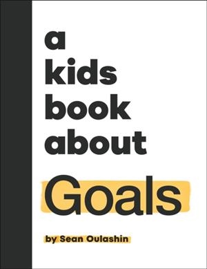 A KIDS BOOK ABOUT GOALS | 9780241785898 | SEAN OULASHIN
