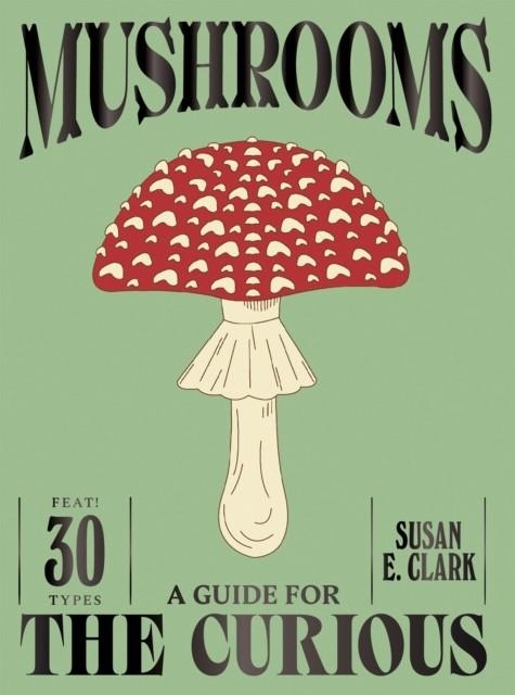 MUSHROOMS | 9781837834501 | SUSAN E CLARCK