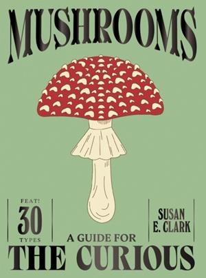MUSHROOMS | 9781837834501 | SUSAN E CLARCK