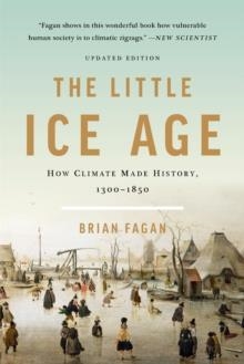 THE LITTLE ICE AGE (REVISED) : HOW CLIMATE MADE HISTORY 1300-1850 | 9781541618596 | BRIAN FAGAN