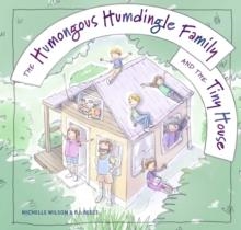 THE HUMONGOUS HUMDINGLE FAMILY AND THE TINY HOUSE | 9781922539922 | MICHELE WILSON
