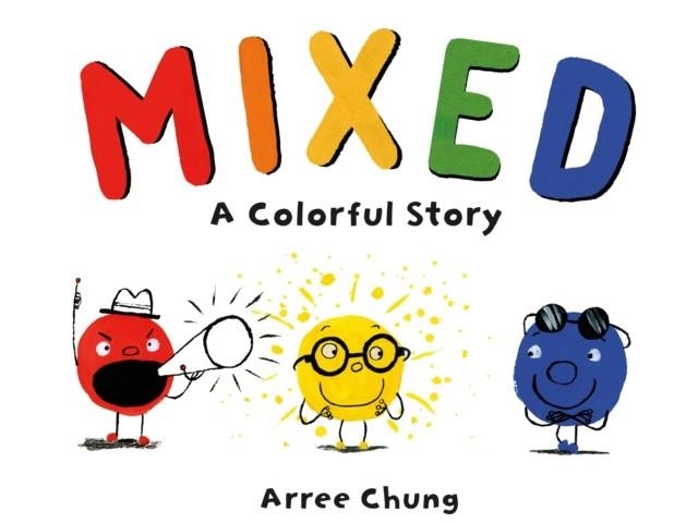 MIXED: A COLORFUL STORY | 9781250142733 | ARREE CHUNG