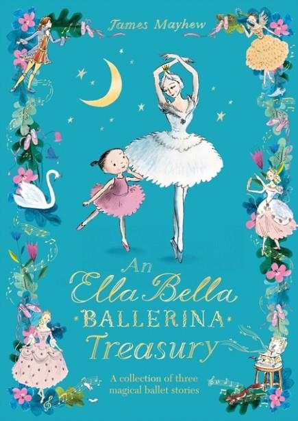 THE ELLA BELLA BALLERINA TREASURY : THREE MAGICAL STORIES IN ONE! | 9781408363430 | JAMES MAYHEW