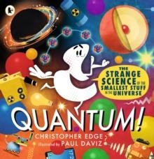QUANTUM! THE STRANGE SCIENCE OF THE SMALLEST STUFF IN THE UNIVERSE | 9781529523270 | CHRISTOPHER EDGE