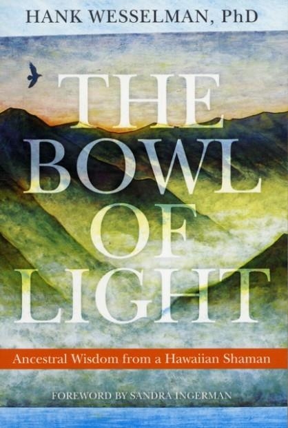 THE BOWL OF LIGHT | 9781604074307 | HANK WESSELMAN, PH.D.