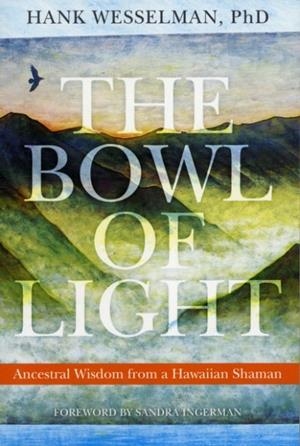 THE BOWL OF LIGHT | 9781604074307 | HANK WESSELMAN, PH.D.