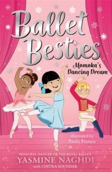 BALLET BESTIES 04: MOMOKA'S DANCING DREAM | 9781800785892 | YASMINE NAGHDI; CHITRA SOUNDAR