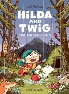 HILDA AND THE TWIG: HIDE FROM THE RAIN | 9781838743963 | LUKE PEARSON